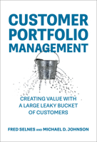 Customer Portfolio Management: Creating Value with a Large Leaky Bucket of Customers 0262049627 Book Cover