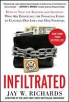 Infiltrated: How to Stop the Insiders and Activists Who Are Exploiting the Financial Crisis to Control Our Lives and Our Fortunes 007181695X Book Cover