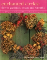 Enchanted Circles: Flower Garlands, Swags and Wreaths 1843092182 Book Cover