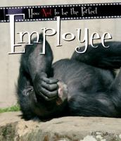 How Not to Be the Perfect Employee (How Not to Be the Perfect...) 1847862047 Book Cover