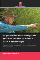 As pirâmides mais antigas da Terra: O desafio da Bósnia para a arqueologia (Portuguese Edition) 6208850789 Book Cover