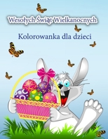 Wesolych Świąt Wielkanocnych Kolorowanka dla dzieci: Śliczna kolorowanka wielkanocna z zajączkiem wielkanocnym i jego przyjaciólmi ... chlopców i dziewczynek 918957138X Book Cover
