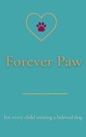 Forever Paw: For every child missing a beloved dog B0H8FMYN6R Book Cover