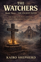 The Ancient Paths: The Darkness Had a History. They Were About to Find It. (The Watchers) B0GX6NQ3P4 Book Cover