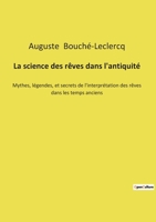 La science des rêves dans l'antiquité: Mythes, légendes, et secrets de l'interprétation des rêves dans les temps anciens (French Edition) 2322252085 Book Cover
