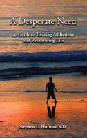A Desperate Need: A Guide to Treating Addictions and Recapturing Life 1733645608 Book Cover