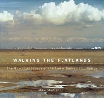 Walking the Flatlands: The Rural Landscape of the Lower Sacramento Valley (Great Valley Book) 1890771848 Book Cover