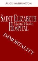 Saint Elizabeth Hospital - Mental Health: Immortality 142592610X Book Cover