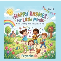 Happy Rhymes for Little Minds: A Fun Learning Book for Ages 2-6 Yrs B0GWRGQ7ML Book Cover