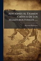 Adiciones Al Examen Crítico De Los Mamíferos Fósiles ...... 1272827348 Book Cover