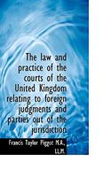 The Law and Practice of the Courts of the United Kingdom Relating to Foreign Judgments and Parties O 3744754111 Book Cover