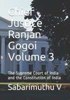 Chief Justice Ranjan Gogoi Volume 3: The Supreme Court of India and the Constitution of India B0884KY1ZF Book Cover