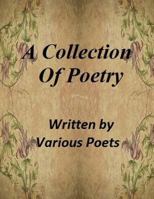 A Collection of Poetry: By Various Poets 1493696688 Book Cover