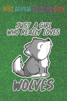 Wild Animal Coloring Book: Funny Baby Wolf Just a girl who loves wolves for Women Kids An Coloring Book Featuring Beautiful Forest Animals, Birds, ... Wildlife for Stress Relief and Relaxation ! B08N9CLZLF Book Cover