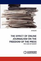 THE EFFECT OF ONLINE JOURNALISM ON THE FREEDOM OF THE PRESS: THE CASE OF KUWAIT 3844325476 Book Cover