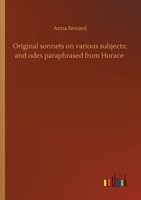 Original sonnets on various subjects; and odes paraphrased from Horace: by Anna Seward. Second edition. 1512129763 Book Cover