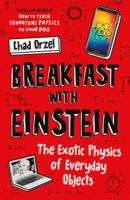Breakfast with Einstein: The Exotic Physics of Everyday Objects 1946885355 Book Cover