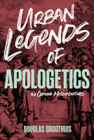 Urban Legends of Apologetics: Common Misconceptions B0FP8TXNY8 Book Cover