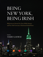 Being New York, Being Irish: Reflections on Twenty-Five Years of Irish America and New York University’s Glucksman Ireland House 1788550498 Book Cover