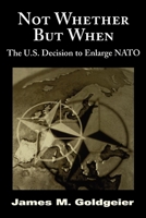 Not Whether But When: The US Decision to Enlarge NATO 081573171X Book Cover