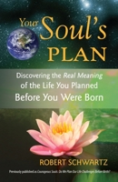 Your Soul's Plan: Discovering the Real Meaning of the Life You Planned Before You Were Born 1583942726 Book Cover