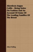 Aberdeen-Angus Cattle - Being Notes on Fashion and an Account of Some of the Leading Families of the Breed 1409770621 Book Cover