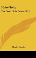 Hoity Toity: The Good Little Fellow 1164674641 Book Cover