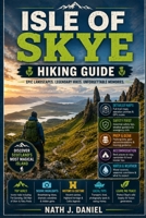 ISLE OF SKYE HIKING GUIDE: Complete Guide to Scenic Trails, Mountain Hikes, Coastal Walks, Hidden Gems, Trail Maps, Safety Tips, Packing Essentials & ... in Scotland. (Footsteps Through Nature) B0HGFGHSXN Book Cover