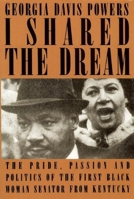 I Shared the Dream: The Pride, Passion, and Politics of the First Black Woman Senator from Kentucky 088282127X Book Cover