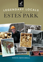 Legendary Locals of Estes Park 146710230X Book Cover