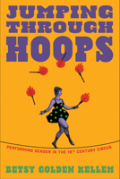 Jumping Through Hoops: Performing Gender in the Nineteenth-Century Circus 1558613447 Book Cover