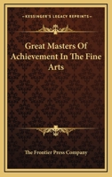 Great Masters Of Achievement In The Fine Arts 1425467288 Book Cover