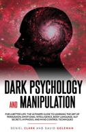 Dark Psychology and Manipulation: For a Better Life: The Ultimate Guide to Learning the Art of Persuasion, Emotional Intelligence, Body Language, NLP Secrets, Hypnosis, and Mind Control Techniques 180120151X Book Cover