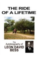 THE RIDE OF A LIFETIME: THE AUTOBIOGRAPHY OF LEON DAVID BESS 0595525105 Book Cover