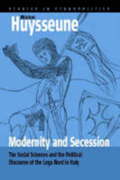 Modernity And Secession: The Social Sciences And the Political Discourse of the Lega Nord in Italy (Studies in Ethnopolitics) 1845450612 Book Cover
