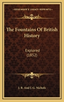 The Fountains Of British History: Explored 1104243423 Book Cover