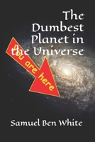 The Dumbest Planet in the Universe B093RP1FJ8 Book Cover