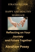 STRATEGIES FOR A HAPPY AND HEALTHY MARRIAGE: Reflecting on Your Journey and Future Together B0CL3YDMLL Book Cover