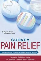 Survey Pain Relief: Transforming Customer Insights into Action 1932558136 Book Cover