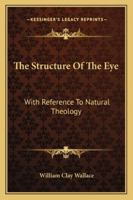 The Structure Of The Eye: With Reference To Natural Theology 1430447001 Book Cover