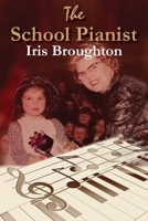 The School Pianist - Iris Broughton 1787920852 Book Cover