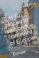 Top 10 places to visit on the continent of Europe: Europe B0C1J7F2JN Book Cover