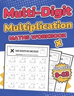 Multi-Digit Multiplication Maths Workbook for Kids Ages 9-13 Multiplying 2 Digit, 3 Digit, and 4 Digit Numbers 110 Timed Maths Test Drills with ... 6, and 7 Year 4, 5, 6, 7, and 8 Large Print 1739437705 Book Cover