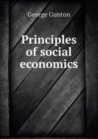 Principles of Social Economics, Inductively Considered and Practically Applied, With Criticisms on C 1022171046 Book Cover
