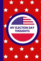 My Election Day Thoughts: November 5th First Monday Voting Booth Presidential Elections Citizens Ballots Representatives Absentee Vote I Voted Red White Blue 1692970348 Book Cover