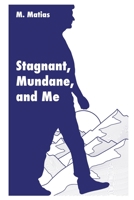 Stagnant, Mundane, and Me B0CHL16DXQ Book Cover