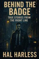 Behind the Badge: True Stories from the Front Line B0G4JGX713 Book Cover