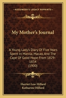 My Mother's Journal: A Young Lady's Diary of Five Years Spent in Manila, Macao, and the Cape of Good Hope from 1829-1834 153580761X Book Cover