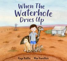When the Waterhole Dries Up 1922081973 Book Cover