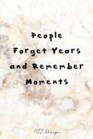 People Forget Years and Remember Moments: Inspiring Quotes Of All Time Blank Lined Notebook Journal Pocket Size To Write in Light Marble Matte Cover Sizes 6 X 9 Inches 15.24 X 22.86 Centimetre 101 Pag 1676620184 Book Cover